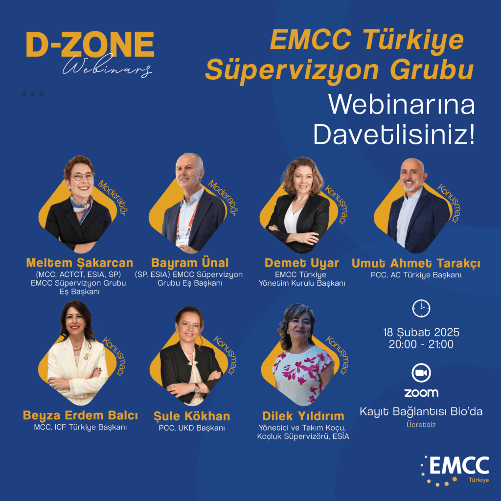 EMCC Süpervizyon Grubu olarak bir araya geliyoruz!
EMCC Süpervizyon Grubu Eş Başkanları ve akredite supervisörlerimizden Meltem Şakarcan (MCC, ESIA, ACTC) ve Bayram Ünal (SP, ESIA) ‘ın moderatörlüğünde; ülkemizde koçluk mesleğine yön veren dernek başkanlarımız ile süpervizyonun koçluk mesleğine ve koçların profesyonel gelişimine etkilerini ve derneklerin süpervizyon konusuna bakış açılarını derinlemesine konuşacağız.Bu webinar, süpervizyonun profesyonel gelişimdeki rolünü tartışmak, katılımcıların sorularını yanıtlamak ve koçluk pratiği ve gelişiminde dair yeni bakış açıları geliştirmek isteyen herkese hitap ediyor.