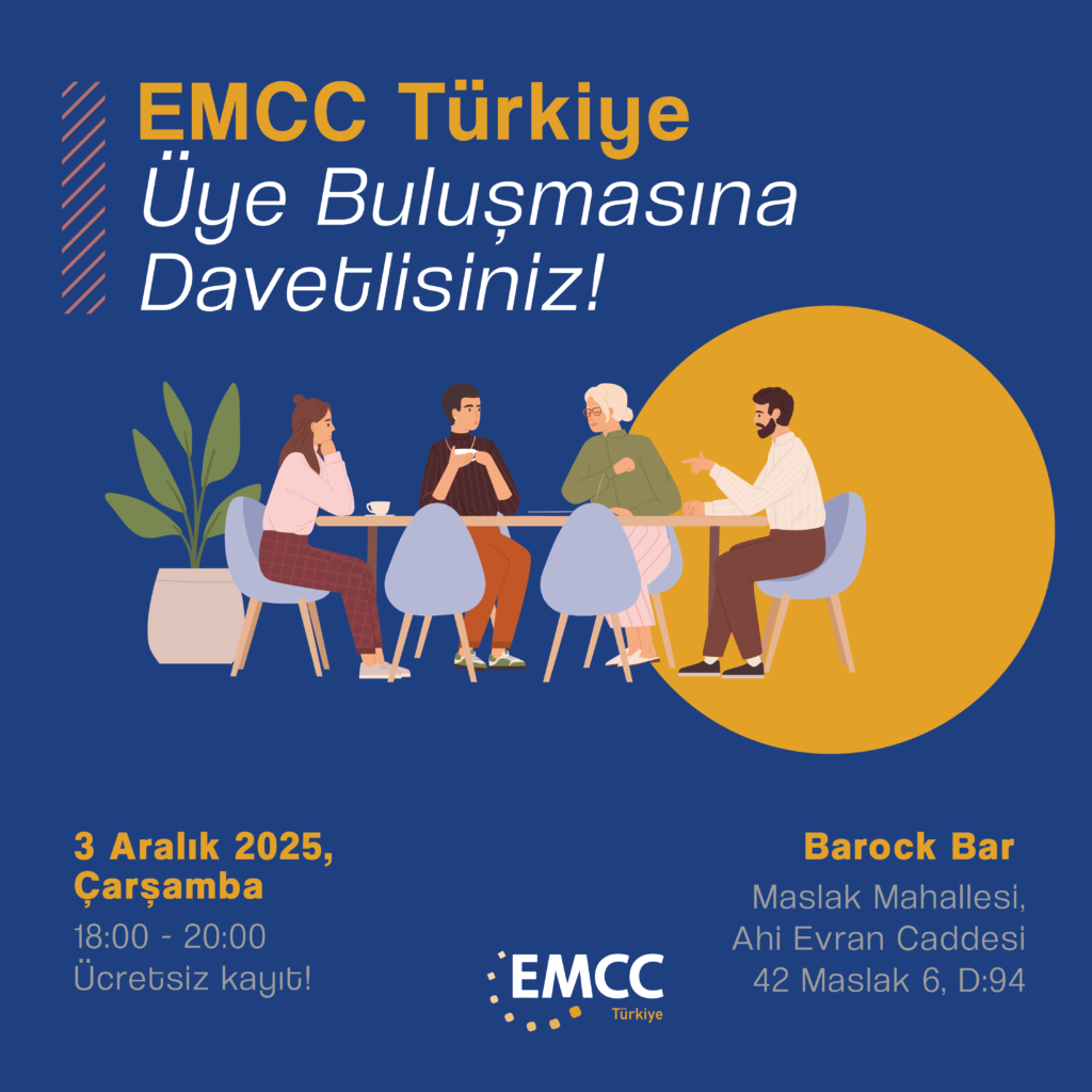 EMCC Türkiye - İstanbul Üye Buluşması'na Davet Ediyoruz!

EMCC Türkiye olarak, İstanbul'daki üyelerimizle yeniden bir araya gelmek, profesyonel bağlarımızı güçlendirmek ve keyifli bir paylaşım ortamı yaratmak için düzenlediğimiz Üye Buluşması & Networking Etkinliğimize sizi davet etmekten mutluluk duyuyoruz.

Yoğun gündemimize keyifli bir mola vermek, sektördeki dostlarımızla sohbet etmek ve yeni işbirlikleri için fırsatlar yakalamak amacıyla 3 Aralık akşamı Maslak'ta buluşuyoruz.
Bu keyifli akşamda bir araya gelmek ve sahici bağlantılar kurmak dileğiyle…

Etkinlik Detayları:
📅 Tarih: 3 Aralık 2025, Çarşamba
⏰ Saat: 18:00 - 20:00
📍 Yer: Barock Bar, Maslak Mah. Ahi Evran Cad. 42 Maslak 6, D:94, 34475 İstanbul

Etkinlikte, EMCC Türkiye'nin vizyonu ve misyonu doğrultusunda sektörel gelişmeler, en iyi uygulamalar, gelecekteki projeler ve üyelerimiz arasındaki iş birliklerini artırmaya yönelik çeşitli konulara değinilecektir. Ayrıca, katılımcılarımızın birbirleriyle tanışıp, profesyonel ağlarını güçlendirebileceği fırsatlar da sunulacaktır.

Sizleri bu verimli ve keyifli buluşmada aramızda görmekten büyük mutluluk duyacağız!

Katılım ücretsizdir ancak planlama için kayıt zorunludur.

Kayıt Linki: Başvuru süresi doldu!